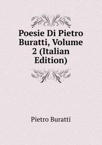 Poesie Di Pietro Buratti, Volume 2 (Italian Edition)