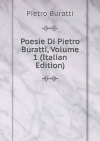 Poesie Di Pietro Buratti, Volume 1 (Italian Edition)