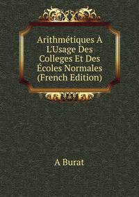 Arithm?tiques ? L'Usage Des Colleges Et Des ?coles Normales (French Edition)