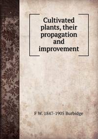 Cultivated plants, their propagation and improvement