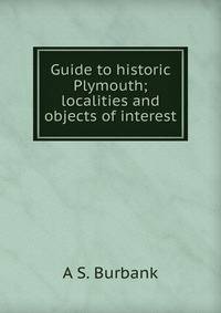Guide to historic Plymouth; localities and objects of interest