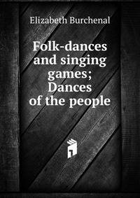 Folk-dances and singing games; Dances of the people