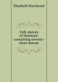 Folk-dances of Denmark: containing seventy-three dances
