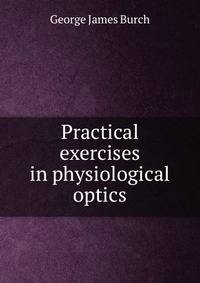 Practical exercises in physiological optics