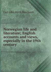 Norwegian life and literature; English accounts and views, especially in the 19th century