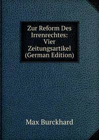 Zur Reform Des Irrenrechtes: Vier Zeitungsartikel (German Edition)