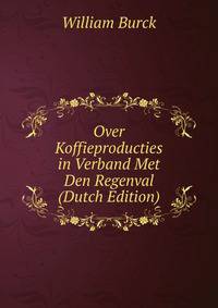 Over Koffieproducties in Verband Met Den Regenval (Dutch Edition)