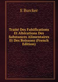 Traite Des Falsifications Et Alterations Des Substances Alimentaires Et Des Boissons (French Edition)