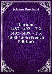 Diarium: 1483-1492. - T.2. 1492-1499. - T.3. 1500-1506 (French Edition)