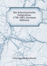 Die Schweizerische Emigration, 1798-1801 (German Edition)