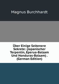 Uber Einige Seltenere Sekrete: (Japanischer Terpentin, Eperua-Balsam Und Honduras-Balsam) . (German Edition)