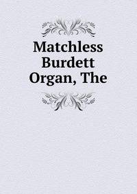 Matchless Burdett Organ, The