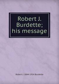 Robert J. Burdette; his message