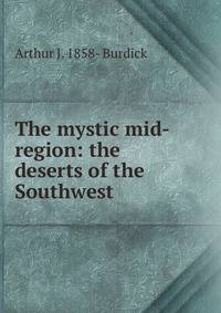 The mystic mid-region: the deserts of the Southwest