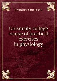 University college course of practical exercises in physiology