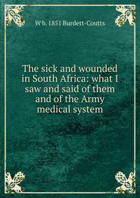 The sick and wounded in South Africa: what I saw and said of them and of the Army medical system