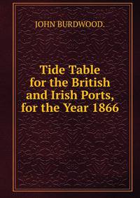 Tide Table for the British and Irish Ports, for the Year 1866.
