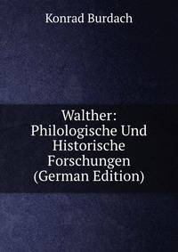 Walther: Philologische Und Historische Forschungen (German Edition)