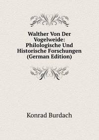 Walther Von Der Vogelweide: Philologische Und Historische Forschungen (German Edition)