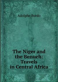 The Niger and the Benueh: Travels in Central Africa