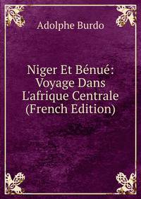 Niger Et B?nu?: Voyage Dans L'afrique Centrale (French Edition)