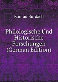 Philologische Und Historische Forschungen (German Edition)