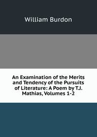 An Examination of the Merits and Tendency of the Pursuits of Literature: A Poem by T.J. Mathias, Volumes 1-2