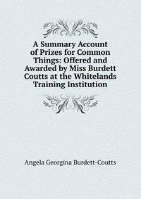 A Summary Account of Prizes for Common Things: Offered and Awarded by Miss Burdett Coutts at the Whitelands Training Institution