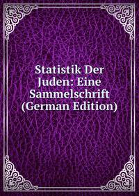 Statistik Der Juden: Eine Sammelschrift (German Edition)