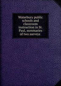 Waterbury public schools and classroom instruction in St. Paul, summaries of two surveys .