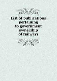 List of publications pertaining to government ownership of railways