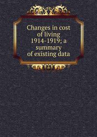 Changes in cost of living 1914-1919; a summary of existing data
