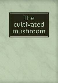 The cultivated mushroom