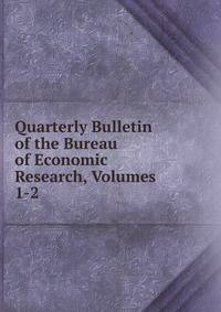 Quarterly Bulletin of the Bureau of Economic Research, Volumes 1-2