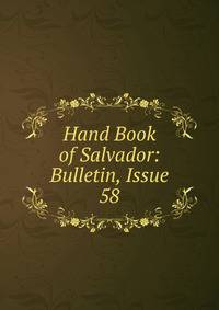 Hand Book of Salvador: Bulletin, Issue 58
