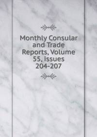Monthly Consular and Trade Reports, Volume 55, issues 204-207
