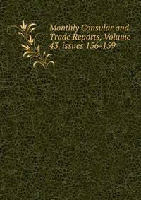 Monthly Consular and Trade Reports, Volume 43, issues 156-159