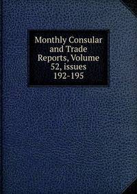 Monthly Consular and Trade Reports, Volume 52, issues 192-195