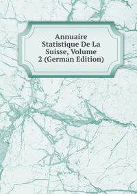 Annuaire Statistique De La Suisse, Volume 2 (German Edition)