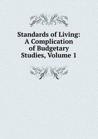 Standards of Living: A Complication of Budgetary Studies, Volume 1