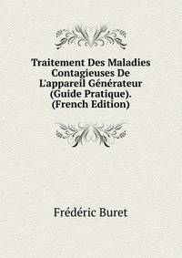 Traitement Des Maladies Contagieuses De L'appareil G?n?rateur (Guide Pratique). (French Edition)