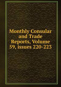Monthly Consular and Trade Reports, Volume 59, issues 220-223