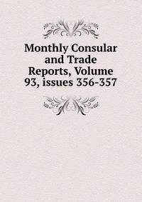 Monthly Consular and Trade Reports, Volume 93, issues 356-357