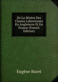De La Misere Des Classes Laborieuses En Angleterre Et En France (French Edition)