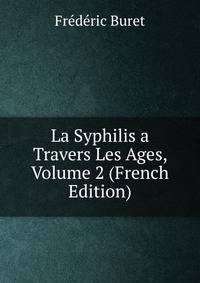 La Syphilis a Travers Les Ages, Volume 2 (French Edition)