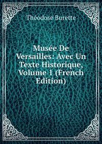 Musee De Versailles: Avec Un Texte Historique, Volume 1 (French Edition)