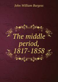 The middle period, 1817-1858