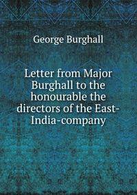 Letter from Major Burghall to the honourable the directors of the East-India-company