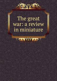 The great war: a review in miniature