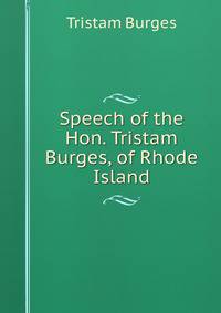 Speech of the Hon. Tristam Burges, of Rhode Island